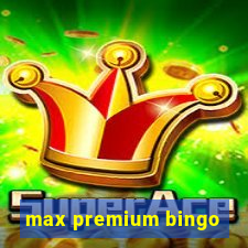 max premium bingo